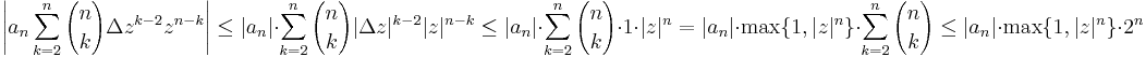 \left|a_n\sum\limits_{k=2}^{n}{n\choose k}\Delta z^{k-2}z^{n-k}\right|\leq|a_n|\cdot \sum\limits_{k=2}^{n}{n\choose k}|\Delta z|^{k-2}|z|^{n-k}\leq |a_n|\cdot \sum\limits_{k=2}^{n}{n\choose k}\cdot 1\cdot |z|^{n}=|a_n|\cdot \max\{1,|z|^{n}\}\cdot\sum\limits_{k=2}^{n}{n\choose k}\leq |a_n|\cdot \max\{1,|z|^{n}\}\cdot 2^n