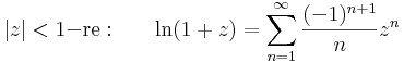 |z|<1\mathrm{-re:}\quad\quad \mathrm{ln}(1+z)=\sum\limits_{n=1}^{\infty} \frac{(-1)^{n+1}}{n}z^n\,