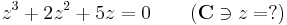 z^3+2z^2+5z=0\quad\quad (\mathbf{C}\ni z=?)