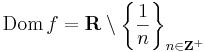 \mathrm{Dom}\,f=\mathbf{R}\setminus\left\{\frac{1}{n}\right\}_{n\in \mathbf{Z}^+}
