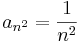 a_{n^2}=\frac{1}{n^2}