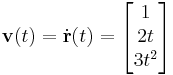 \mathbf{v}(t)=\dot\mathbf{r}(t)=\begin{bmatrix}1\\2t\\ 3t^2 \end{bmatrix}
