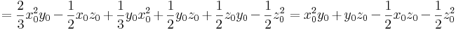 =\frac{2}{3}x_0^2y_0-\frac{1}{2}x_0z_0+\frac{1}{3}y_0x_0^2+\frac{1}{2}y_0z_0+\frac{1}{2}z_0y_0-\frac{1}{2}z_0^2=x_0^2y_0+y_0z_0-\frac{1}{2}x_0z_0-\frac{1}{2}z_0^2