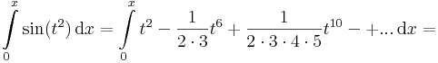 \int\limits_{0}^x\sin (t^2)\,\mathrm{d}x=\int\limits_{0}^x t^2-\frac{1}{2\cdot 3}t^6+\frac{1}{2\cdot 3\cdot 4\cdot 5}t^{10}-+...\,\mathrm{d}x=