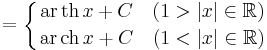 =\left\{{\mathrm{ar\,th}\,x+C\quad(1>|x|\in\mathbb{R})\atop\mathrm{ar\,ch}\,x+C\quad(1<|x|\in\mathbb{R})}\right.
