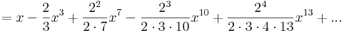 =x-\frac{2}{3}x^3+\frac{2^2}{2\cdot 7}x^7-\frac{2^3}{2\cdot 3\cdot 10}x^{10}+\frac{2^4}{2\cdot 3\cdot 4\cdot 13}x^{13}+...