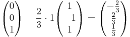 \begin{pmatrix}0\\0\\1\end{pmatrix} - \frac{2}{3}\cdot 1\begin{pmatrix}1\\-1\\1\end{pmatrix}=\begin{pmatrix}-\frac{2}{3}\\\frac{2}{3}\\\frac{1}{3}\end{pmatrix}