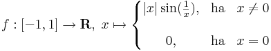 f:[-1,1]\to \mathbf{R},\;x\mapsto\left\{\begin{matrix}|x|\sin(\frac{1}{x}), & \mathrm{ha} & x\ne 0 \\\\ 0, & \mathrm{ha} & x= 0\end{matrix}\right.