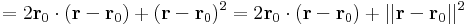 =2\mathbf{r}_0\cdot(\mathbf{r}-\mathbf{r}_0)+(\mathbf{r}-\mathbf{r}_0)^2=2\mathbf{r}_0\cdot(\mathbf{r}-\mathbf{r}_0)+||\mathbf{r}-\mathbf{r}_0||^2