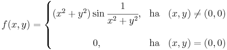 f(x,y)=\left\{\begin{matrix}(x^2+y^2)\sin\cfrac{1}{x^2+y^2}, & \mbox{ha} & (x,y)\ne (0,0)\\\\
0, & \mbox{ha} & (x,y) =(0,0)
\end{matrix}\right.
