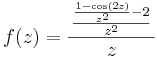 f(z)=\frac{\,\frac{\frac{1-\cos(2z)}{z^2}-2}{z^2}\,}{z}\,