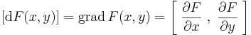 [\mathrm{d}F(x,y)]=\mathrm{grad}\,F(x,y)=\left[\;\frac{\partial F}{\partial x}\;,\;\frac{\partial F}{\partial y}\;\right]