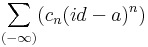 \sum\limits_{(-\infty)}(c_n(id-a)^n)