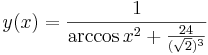 y(x)=\frac{1}{\mathrm{arccos}\,x^2+\frac{24}{(\sqrt{2})^3}}