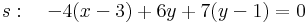 s:\quad -4(x-3)+6y+7(y-1)=0\,