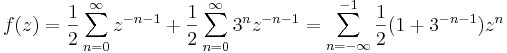 f(z)=\frac{1}{2}\sum\limits_{n=0}^{\infty} z^{-n-1}+\frac{1}{2}\sum\limits_{n=0}^{\infty} 3^nz^{-n-1}=\sum\limits_{n=-\infty}^{-1}\frac{1}{2}(1+3^{-n-1})z^n