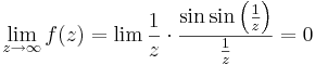 \lim\limits_{z\to \infty}f(z)=\lim\limits\frac{1}{z}\cdot\frac{\sin\sin\left(\frac{1}{z}\right)}{\frac{1}{z}}=0