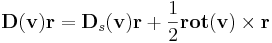 \mathbf{D}(\mathbf{v})\mathbf{r}=\mathbf{D}_s(\mathbf{v})\mathbf{r}+\frac{1}{2}\mathbf{rot}(\mathbf{v})\times\mathbf{r}