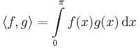 \langle f,g\rangle=\int\limits_{0}^{\pi}f(x)g(x)\,\mathrm{d}x\,