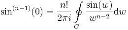 \sin^{(n-1)}(0)=\frac{n!}{2\pi i}\oint\limits_{G}\frac{\sin(w)}{w^{n-2}}\mathrm{d}w
