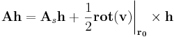 \mathbf{A}\mathbf{h}=\mathbf{A}_s\mathbf{h}+\left.\frac{1}{2}\mathbf{rot}(\mathbf{v})\right|_{\mathbf{r_0}}\times\mathbf{h}