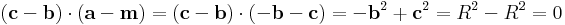 (\mathbf{c}-\mathbf{b})\cdot(\mathbf{a}-\mathbf{m})=(\mathbf{c}-\mathbf{b})\cdot(-\mathbf{b}-\mathbf{c})=-\mathbf{b}^2+\mathbf{c}^2=R^2-R^2=0