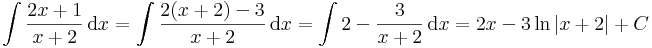\int\frac{2x+1}{x+2}\,\mathrm{d}x=\int\frac{2(x+2)-3}{x+2}\,\mathrm{d}x=\int 2-\frac{3}{x+2}\,\mathrm{d}x=2x-3\,\mathrm{ln}\,|x+2|+C