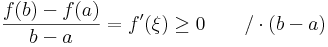 \frac{f(b)-f(a)}{b-a}=f'(\xi) \geq 0\quad\quad/\cdot(b-a)