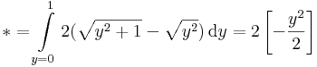 *=\int\limits_{y=0}^{1}2(\sqrt{y^2+1}-\sqrt{y^2})\,\mathrm{d}y=2\left[-\frac{y^2}{2}\right]