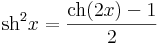 
\mathrm{sh}^2 x=\frac{\mathrm{ch}(2x)-1}{2}\,