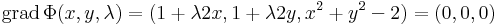 \mathrm{grad}\,\Phi(x,y,\lambda)=(1+\lambda 2x,1+\lambda 2y,x^2+y^2-2)=(0,0,0)\,