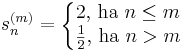 s^{(m)}_n=\left\{\begin{matrix}2\mbox{, ha }n\leq m\\\frac{1}{2}\mbox{, ha }n> m\end{matrix}\right.