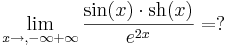 \lim\limits_{x\to ,-\infty+\infty}\frac{\sin(x)\cdot \mathrm{sh}(x)}{e^{2x}}=?