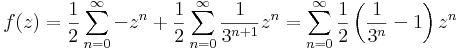 f(z)=\frac{1}{2}\sum\limits_{n=0}^{\infty} -z^n+\frac{1}{2}\sum\limits_{n=0}^{\infty} \frac{1}{3^{n+1}}z^n=\sum\limits_{n=0}^{\infty}\frac{1}{2}\left(\frac{1}{3^n}-1\right)z^n
