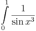 \int\limits_{0}^{1}\frac{1}{\sin x^3}