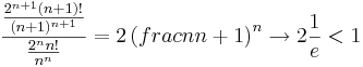 \frac{\frac{2^{n+1}(n+1)!}{(n+1)^{n+1}}}{\frac{2^{n}n!}{n^n}}=2 \left(frac{n}{n+1}\right)^n\to 2\frac{1}{e}<1