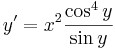 y'=x^2\frac{\cos^4 y}{\sin y}
