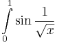 \int\limits_{0}^{1}\sin\frac{1}{\sqrt{x}}