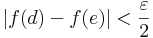 |f(d)-f(e)|<\frac{\varepsilon}{2}\,