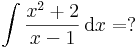 \int\frac{x^2+2}{x-1}\,\mathrm{d}x=?