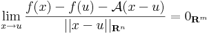 \lim\limits_{x\to u}\frac{f(x)-f(u)-\mathcal{A}(x-u)}{||x-u||_{\mathbf{R}^n}}=0_{\mathbf{R}^m}