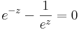 
e^{-z}-\frac{1}{e^{z}}=0\,