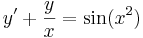 y'+\frac{y}{x}=\sin(x^2)\,