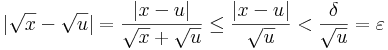 |\sqrt{x}-\sqrt{u}|=\frac{|x-u|}{\sqrt{x}+\sqrt{u}}\leq \frac{|x-u|}{\sqrt{u}}<\frac{\delta}{\sqrt{u}}=\varepsilon\,