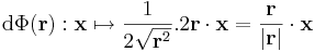 \mathrm{d}\Phi(\mathbf{r}):\mathbf{x}\mapsto \frac{1}{2\sqrt{\mathbf{r}^2}}.2\mathbf{r}\cdot\mathbf{x}=\frac{\mathbf{r}}{|\mathbf{r}|}\cdot\mathbf{x}