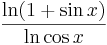 \frac{\mathrm{ln}(1+\sin x)}{\mathrm{ln}\cos x}\,