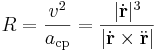 R=\frac{v^2}{a_{\mathrm{cp}}}=\frac{|\dot{\mathbf{r}}|^3}{|\dot{\mathbf{r}}\times\ddot\mathbf{r}|}\,
