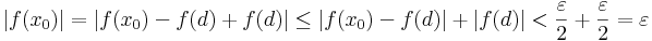 |f(x_0)|=|f(x_0)-f(d)+f(d)|\leq |f(x_0)-f(d)|+|f(d)|< \frac{\varepsilon}{2}+\frac{\varepsilon}{2}=\varepsilon\,