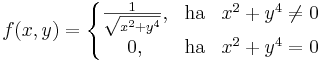 f(x,y)=\left\{\begin{matrix}\frac{1}{\sqrt{x^2+y^4}}, & \mathrm{ha} & x^2+y^4 \ne 0\\
0, & \mathrm{ha}& x^2+y^4=0\end{matrix}\right.