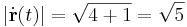 |\dot\mathbf{r}(t)|=\sqrt{4+1}=\sqrt{5}